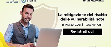 Webinar 18 Marzo 2021 ore 11:00 sulla mitigazione del rischio delle vulnerabilità note con BigFix